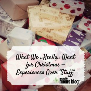 What_We_Really_Want_Christmas_Experiences_Stuff_NashMomsBlog