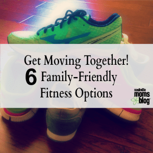 Get Moving Together Family-Friendly Fitness Options NashvilleMomsBlog