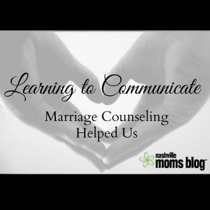 Learning to Communicate Marriage Counseling Helped NashvilleMomsBlog