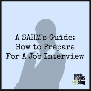 SAHM Guide to Prepare for a Job Interview NashvilleMomsBlog