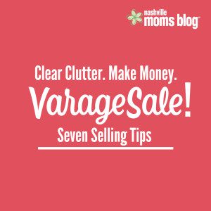 Clear Clutter Make Money VarageSale Selling Tips NashvilleMomsBlog