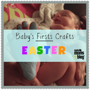 Baby's Firsts Crafts Easter NashvilleMomsBlog