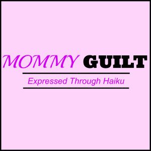 Mommy Guilt Haiku NashvilleMomsBlog