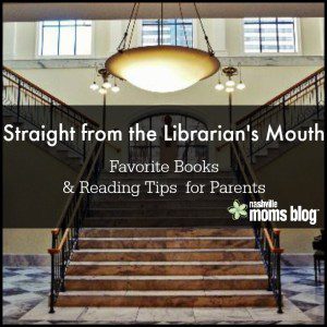 Straight from the Librarians Mouth NashvilleMomsBlog