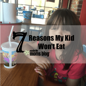7 Reasons My Kid Won't Eat NashvilleMomsBlog