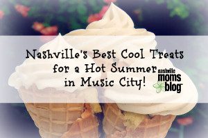Nashville's Cool Treats Hot Summer NashvilleMomsBlog