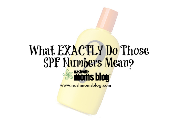 What Do Those SPF Numbers Mean NashvilleMomsBlog