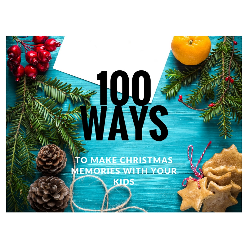 100 Ways to Make Christmas Memories with Your Kids