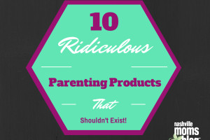 10_Ridiculous_Parenting_Products_nashmomsblog