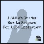 A SAHM’s Guide: How to Prepare for a Job Interview