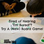 Tired of Hearing “I’m Bored!”? Try A (New) Board Game!
