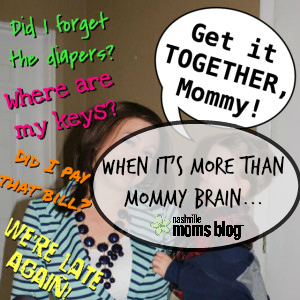 When It's More Than Mommy Brain NashvilleMomsBlog