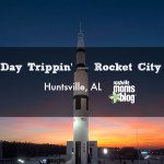 Day Trippin’ — Rocket City (Huntsville, AL) ::Series::