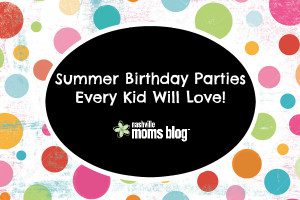 Summer Birthday Parties NashvilleMomsBlog