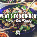 What’s for Dinner? Help for Meal Planning