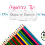 Organization Tips for Easy Back to School Mornings