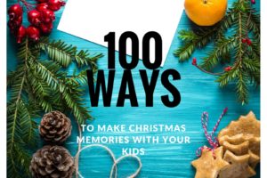 100 Ways to Make Christmas Memories With Your Kids