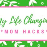 My Life-Changing Mom Hacks