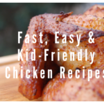 Fast, Easy, and Kid-Friendly Chicken Recipes